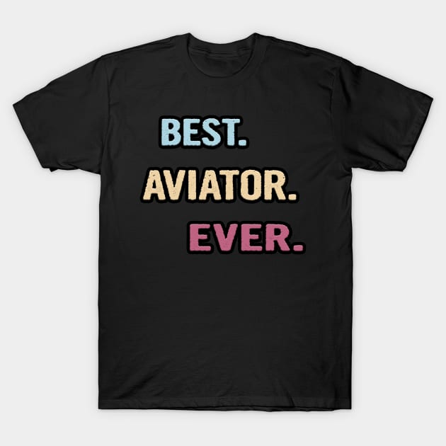 Best Aviator Ever - Nice Gift Idea T-Shirt by divawaddle